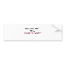 Proud Parent Of A HOPLOLOGIST bumper stickers by professions Proud Parent Of A HOPLOLOGIST bumper stickers