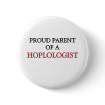 Proud Parent Of A HOPLOLOGIST buttons by professions Proud Parent Of A HOPLOLOGIST buttons