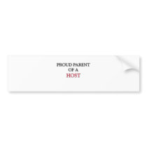 Proud Parent Of A HOST bumper stickers