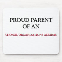 Proud Parent Of A INTERNATIONAL ORGANIZATIONS ADMI Mouse Mat