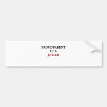 Proud Parent Of A JAILER Bumper Stickers