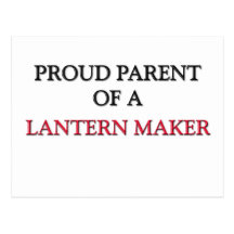 Proud Parent Of A LANTERN MAKER Post Card