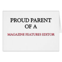 Proud Parent Of A MAGAZINE FEATURES EDITOR cards