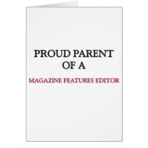 Proud Parent Of A MAGAZINE FEATURES EDITOR cards