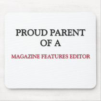 Proud Parent Of A MAGAZINE FEATURES EDITOR mousepads