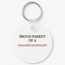 Proud Parent Of A MAGAZINE JOURNALIST keychains
