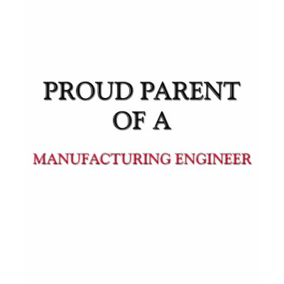 Proud Parent Of A MANUFACTURING ENGINEER Tshirts by professions