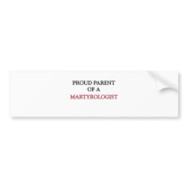 Proud Parent Of A MARTYROLOGIST Bumper Stickers