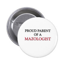 Proud Parent Of A MAZOLOGIST Button
