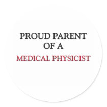 Proud Parent Of A MEDICAL PHYSICIST stickers