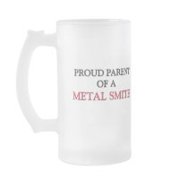 Proud Parent Of A METAL SMITH mugs