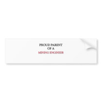 Proud Parent Of A MINING ENGINEER bumper stickers
