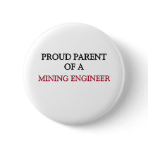 Proud Parent Of A MINING ENGINEER buttons by professions Proud Parent Of A MINING ENGINEER buttons