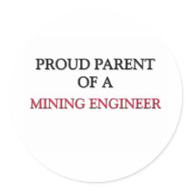 Proud Parent Of A MINING ENGINEER stickers by professions Proud Parent Of A MINING ENGINEER stickers