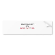 Proud Parent Of A MOLE CATCHER bumper stickers