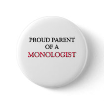 Proud Parent Of A MONOLOGIST buttons by professions Proud Parent Of A MONOLOGIST buttons