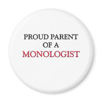 Proud Parent Of A MONOLOGIST magnets by professions Proud Parent Of A MONOLOGIST magnets