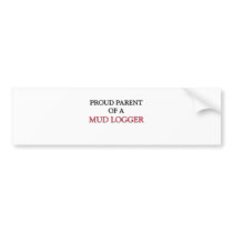 Proud Parent Of A MUD LOGGER bumper stickers by professions Proud Parent Of A MUD LOGGER bumper stickers