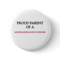 Proud Parent Of A MUSEUM EDUCATION OFFICER buttons