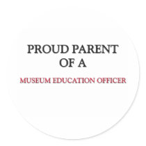 Proud Parent Of A MUSEUM EDUCATION OFFICER stickers