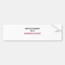 Proud Parent Of A MYRMECOLOGIST Bumper Stickers