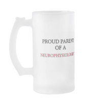 Proud Parent Of A NEUROPHYSIOLOGIST mugs