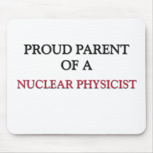 Proud Parent Of A NUCLEAR PHYSICIST Mouse Pad