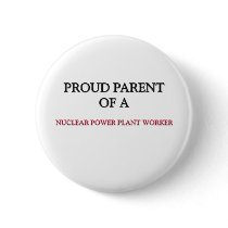 Proud Parent Of A NUCLEAR POWER PLANT WORKER buttons by professions Proud Parent Of A NUCLEAR POWER PLANT WORKER buttons