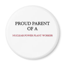 Proud Parent Of A NUCLEAR POWER PLANT WORKER magnets