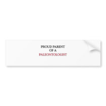 Proud Parent Of A PALEONTOLOGIST bumper stickers