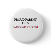 Proud Parent Of A PALEOPATHOLOGIST buttons