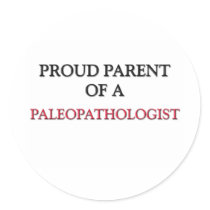 Proud Parent Of A PALEOPATHOLOGIST Stickers