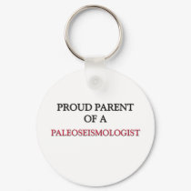 Proud Parent Of A PALEOSEISMOLOGIST keychains