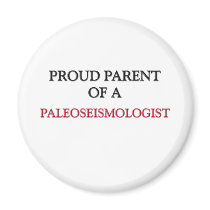 Proud Parent Of A PALEOSEISMOLOGIST magnets