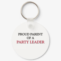 Proud Parent Of A PARTY LEADER keychains