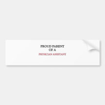 Proud Parent Of A PHYSICIAN ASSISTANT Bumper Sticker