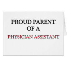 Proud Parent Of A PHYSICIAN ASSISTANT Greeting Cards