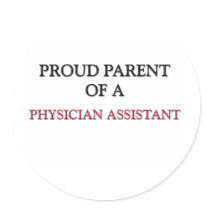 Proud Parent Of A PHYSICIAN ASSISTANT stickers