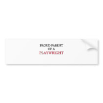 Proud Parent Of A PLAYWRIGHT bumper stickers