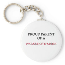 Proud Parent Of A PRODUCTION ENGINEER Key Chain