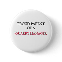 Proud Parent Of A QUARRY MANAGER buttons by professions Proud Parent Of A QUARRY MANAGER buttons