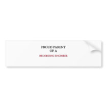 Proud Parent Of A RECORDING ENGINEER Bumper Stickers