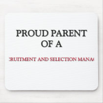 Proud Parent Of A RECRUITMENT AND SELECTION MANAGE mousepads