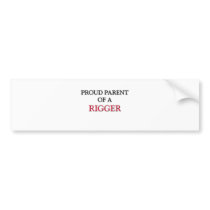 Proud Parent Of A RIGGER bumper stickers