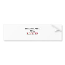 Proud Parent Of A RIVETER bumper stickers by professions Proud Parent Of A RIVETER bumper stickers