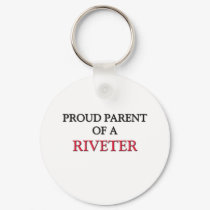 Proud Parent Of A RIVETER keychains