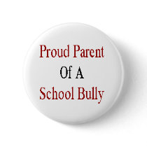 Proud Parent Of A School Bully buttons by Supernova23 Proud Parent Of A School Bully buttons