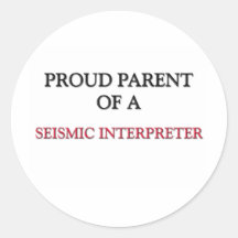 Proud Parent Of A SEISMIC INTERPRETER Round Stickers