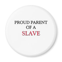 Proud Parent Of A SLAVE magnets