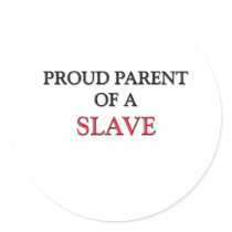 Proud Parent Of A SLAVE stickers by professions Proud Parent Of A SLAVE stickers